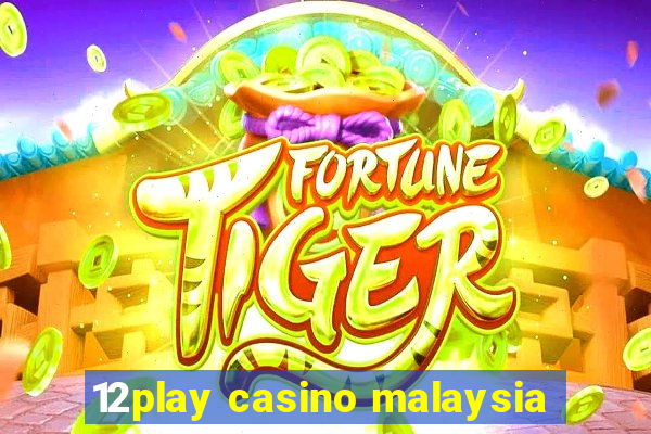 12play casino malaysia