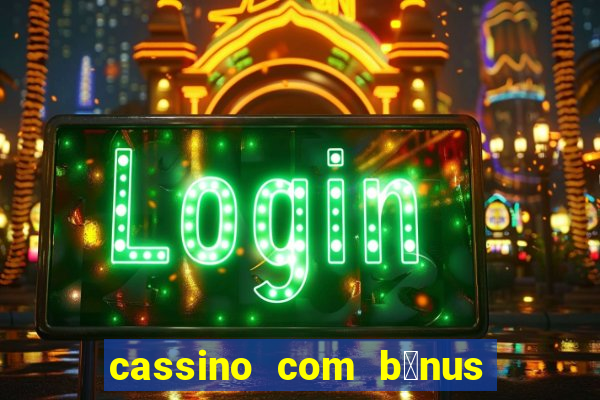 cassino com b么nus de cadastro