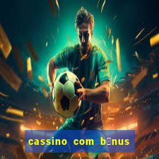 cassino com b么nus de cadastro