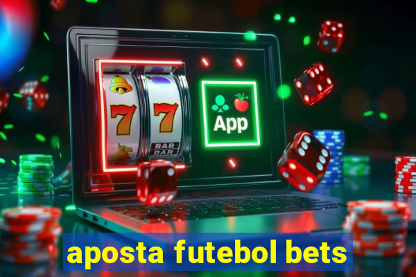 aposta futebol bets