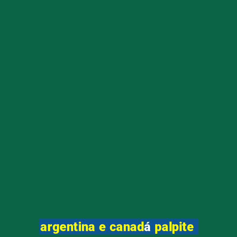 argentina e canadá palpite