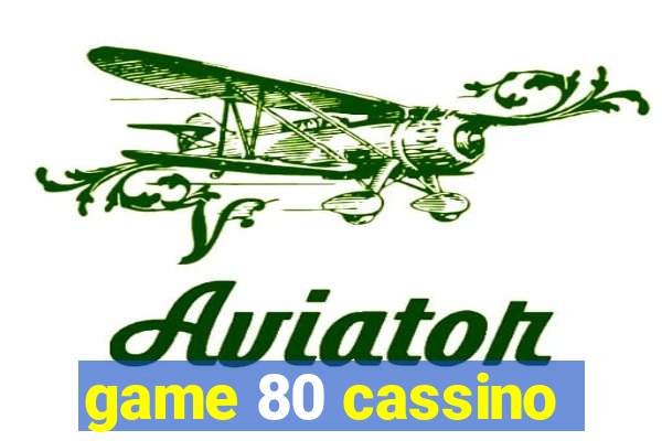 game 80 cassino