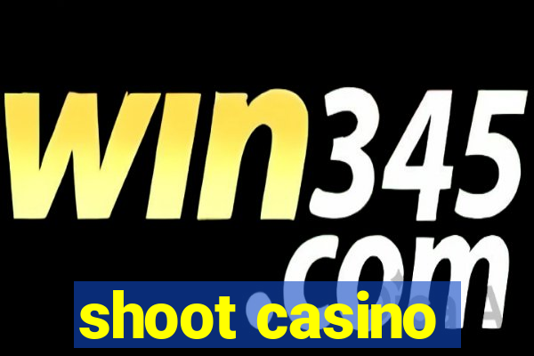 shoot casino