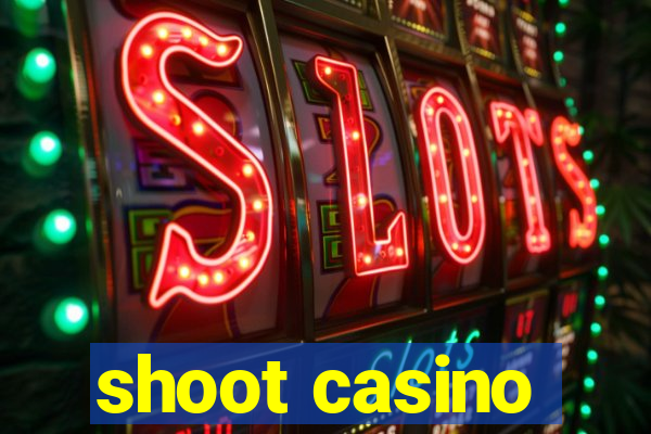 shoot casino