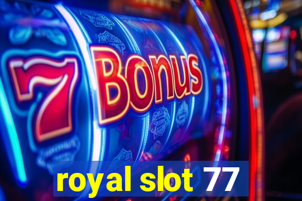 royal slot 77