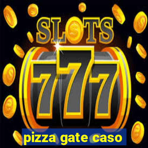 pizza gate caso