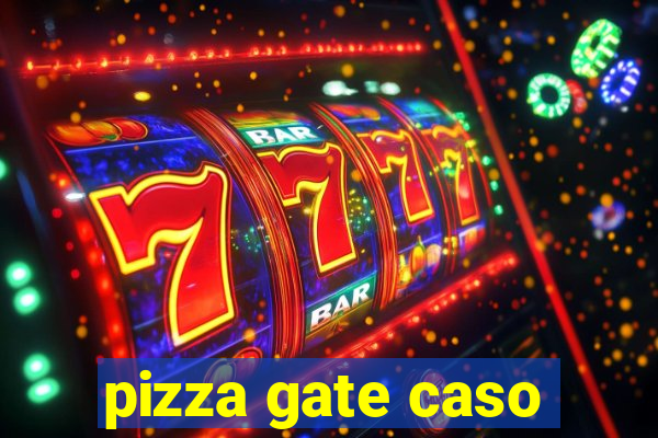 pizza gate caso