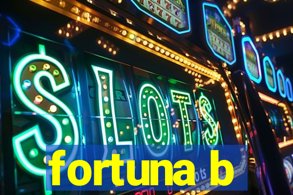 fortuna b