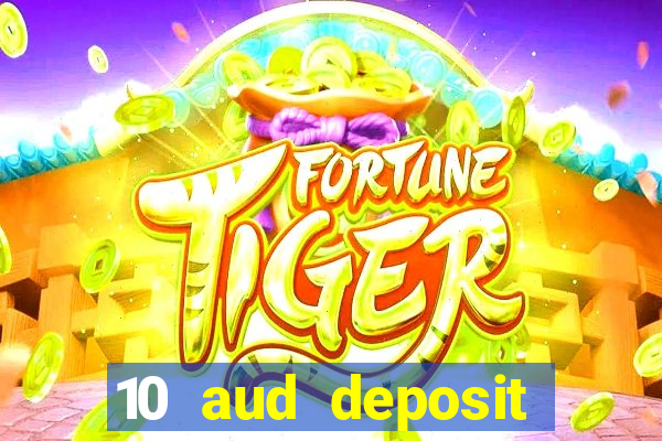 10 aud deposit online casino