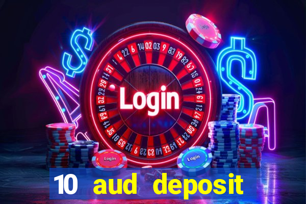 10 aud deposit online casino