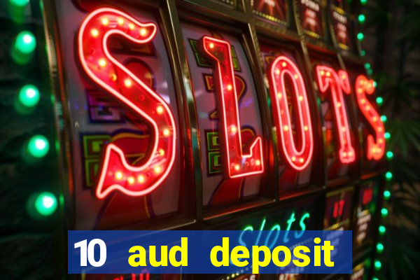 10 aud deposit online casino