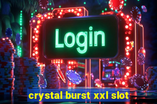 crystal burst xxl slot