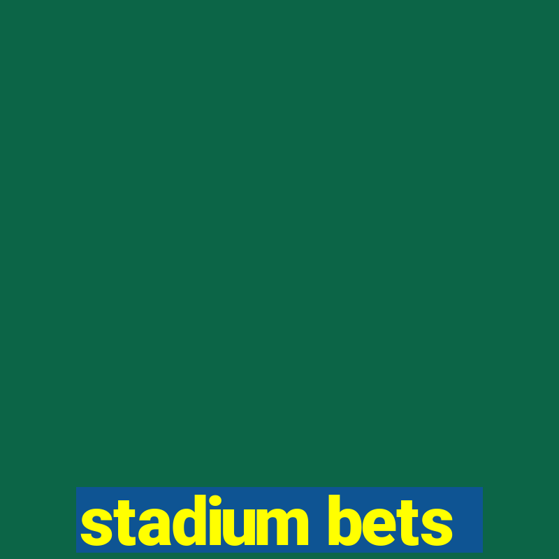 stadium bets