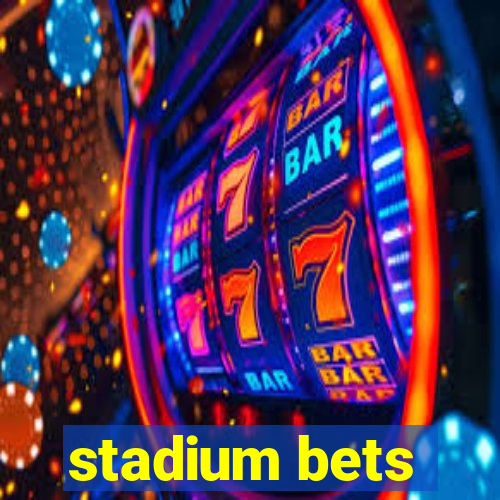 stadium bets