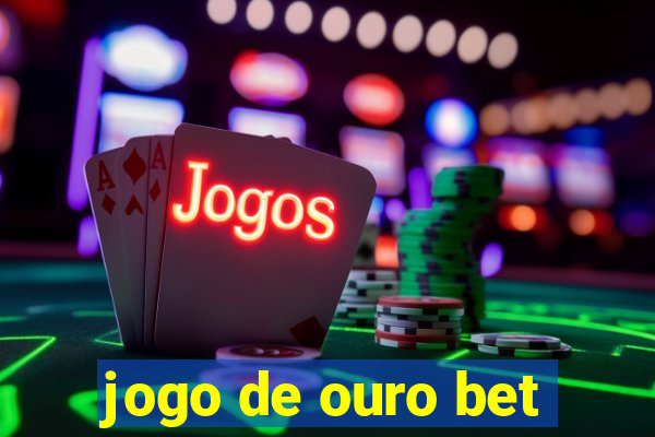 jogo de ouro bet