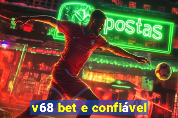 v68 bet e confiável