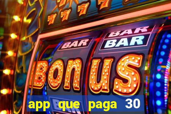 app que paga 30 reais para se cadastrar