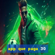 app que paga 30 reais para se cadastrar