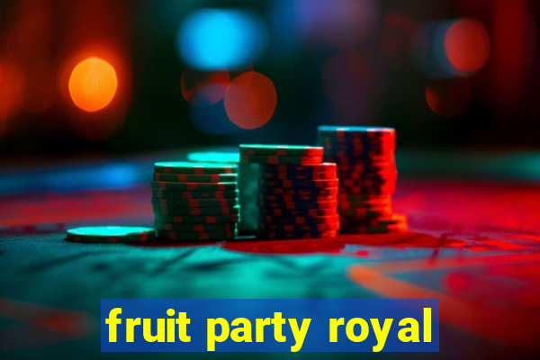 fruit party royal