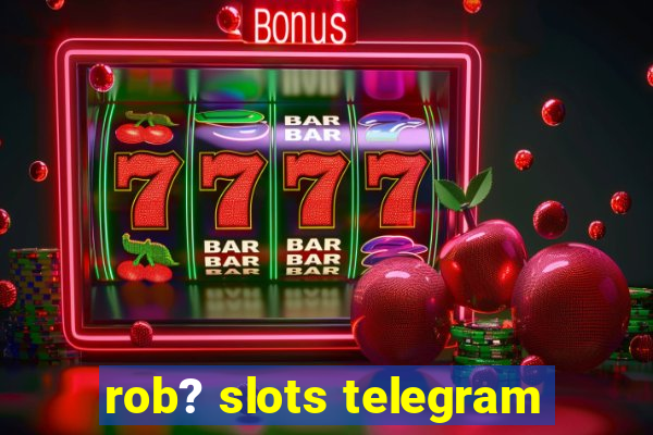 rob? slots telegram