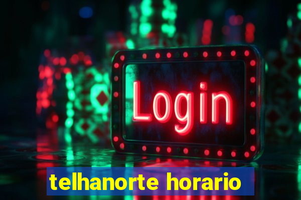 telhanorte horario