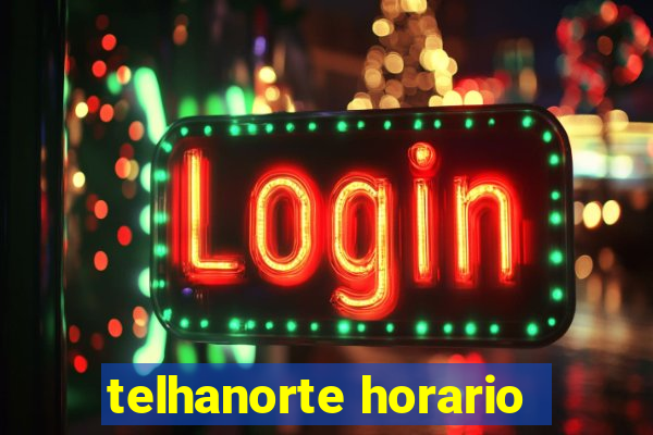 telhanorte horario