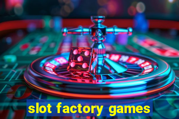 slot factory games