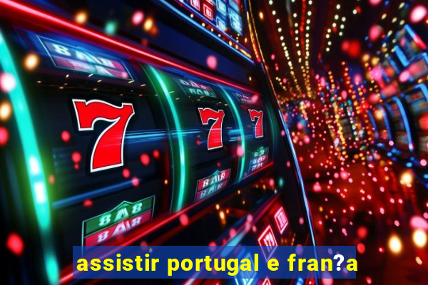 assistir portugal e fran?a