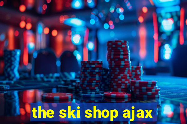 the ski shop ajax