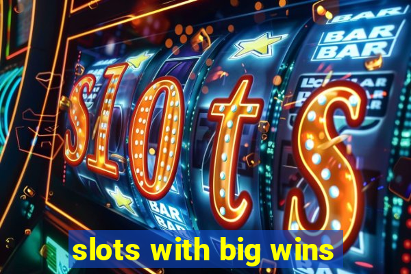 slots with big wins