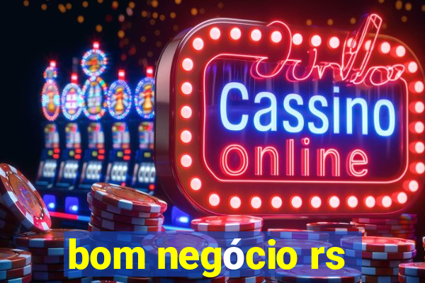 bom negócio rs