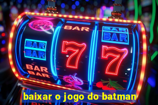 baixar o jogo do batman