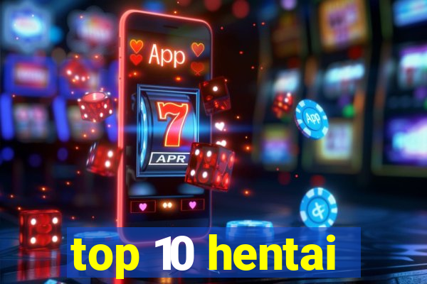 top 10 hentai