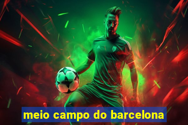 meio campo do barcelona