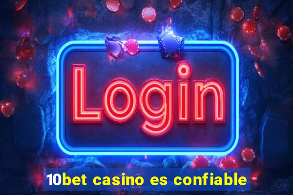 10bet casino es confiable