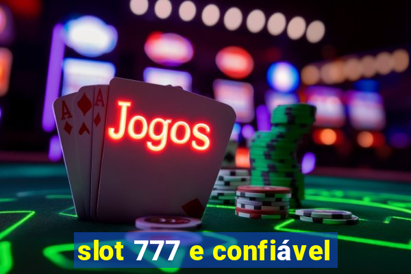 slot 777 e confiável