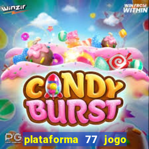 plataforma 77 jogo bet é confiável