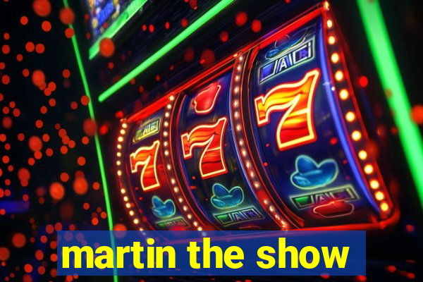 martin the show