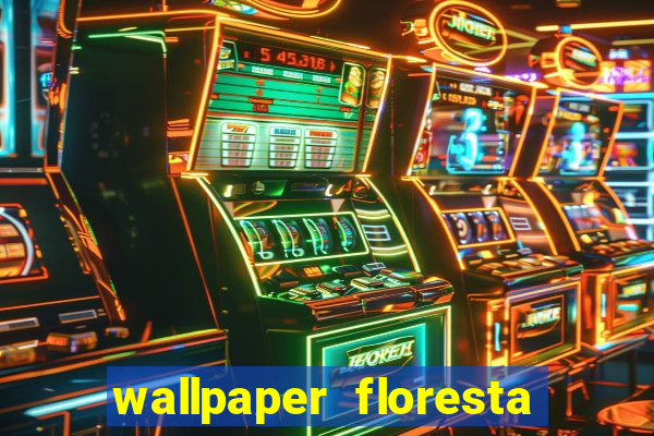 wallpaper floresta 4k celular