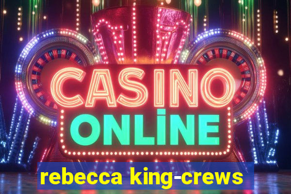 rebecca king-crews