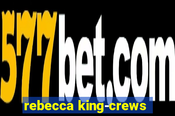 rebecca king-crews