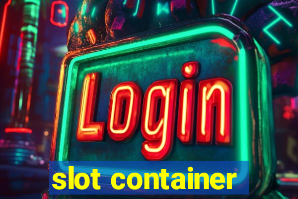 slot container