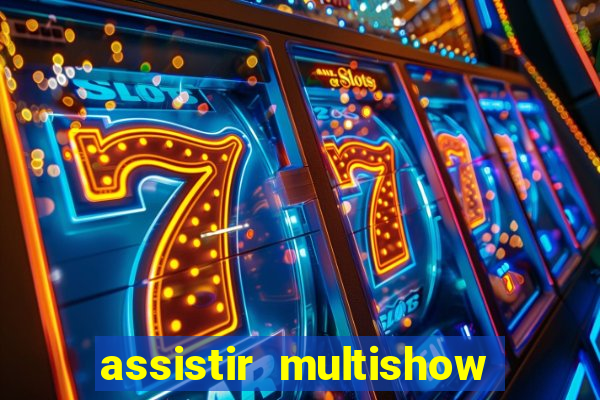 assistir multishow ao vivo online gratis