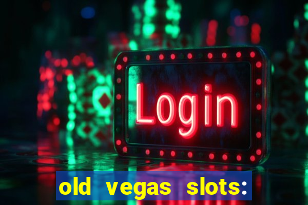 old vegas slots: casino games