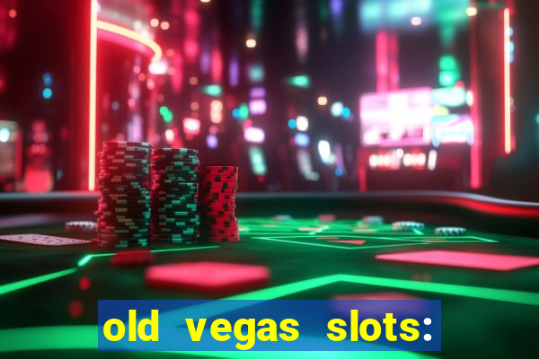 old vegas slots: casino games