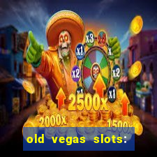 old vegas slots: casino games