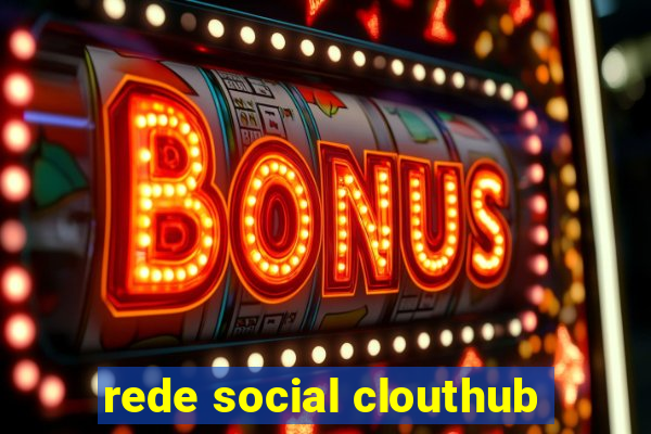 rede social clouthub