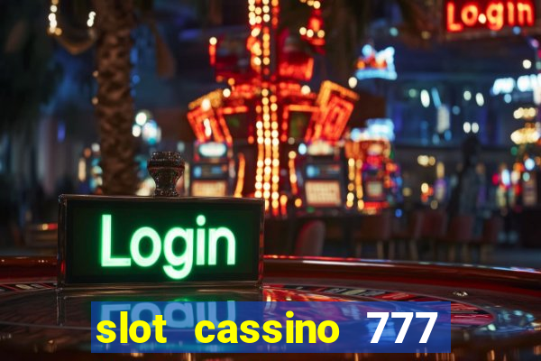 slot cassino 777 é confiável