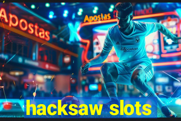 hacksaw slots