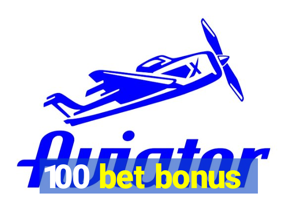 100 bet bonus